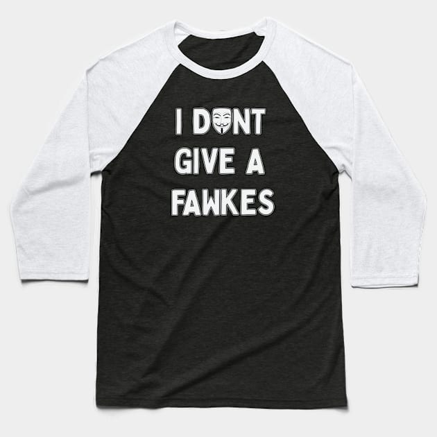 I don't give a Fawkes Baseball T-Shirt by jonah block